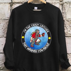 The Best I'm The Crazy Catcher They Warned You About Shirt, The Girl Softball Crazy Catcher Shirt 4