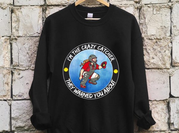 The Best I'm The Crazy Catcher They Warned You About Shirt, The Girl Softball Crazy Catcher Shirt 2