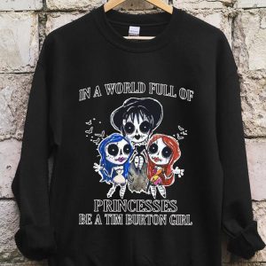 The Best In A World Full Of Princesses Be A Tim Burton Girl Shirt, Princesses Tim Burton Girl halloween Shirt 4
