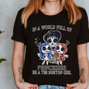 The Best In A World Full Of Princesses Be A Tim Burton Girl Shirt, Princesses Tim Burton Girl halloween Shirt 5