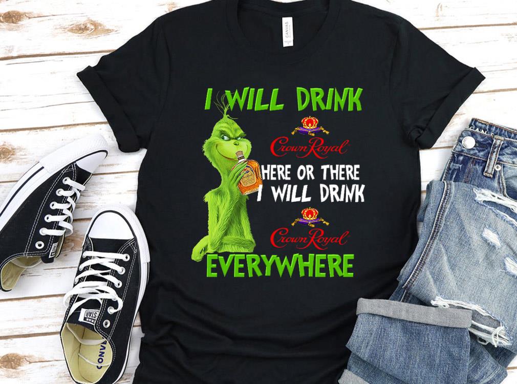 Vintage Grinch I Will Drink Crown Royal Everywhere Shirt, The Grinch Crown Royal Shirt Vintage Grinch I Will Drink Crown Royal Everywhere Shirt, The Grinch Crown Royal Shirt 1