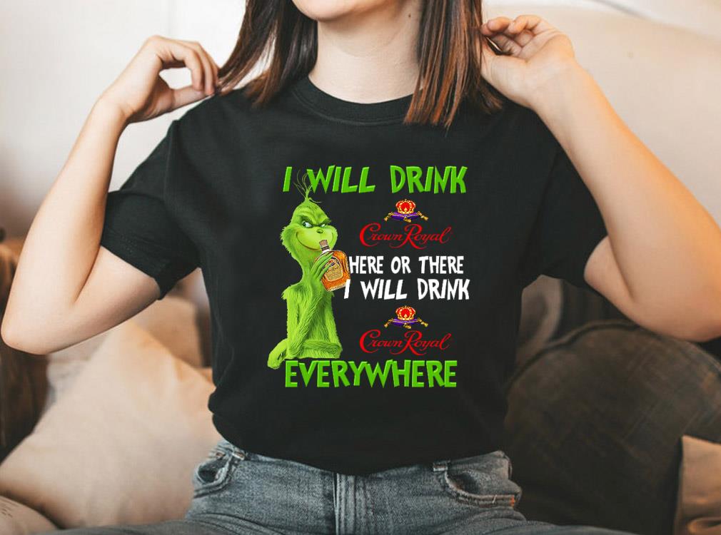 Vintage Grinch I Will Drink Crown Royal Everywhere Shirt, The Grinch Crown Royal Shirt 10 Vintage Grinch I Will Drink Crown Royal Everywhere Shirt, The Grinch Crown Royal Shirt