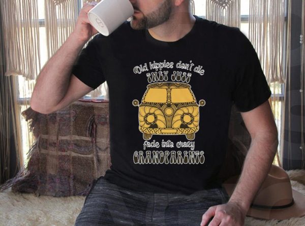 Vintage Old Hippies Don't Die They Just Fade Into crary Grandparents Shirt, Old Hippies Vintage Shirt 3