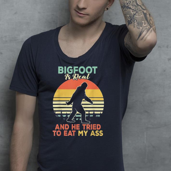 Bigfoot is real and he tried to eat my ass shirt 4 - Bigfoot is real and he tried to eat my ass shirt