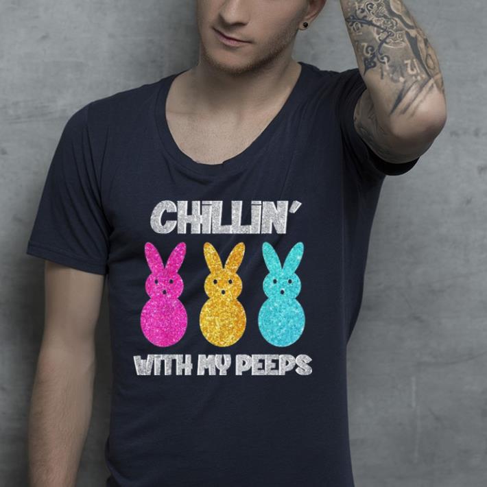 Chillin With My Peeps Easter shirt 4 - Chillin With My Peeps Easter shirt