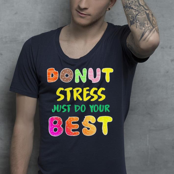 Donut Stress Just Do your Best shirt 4 - Donut Stress Just Do your Best shirt