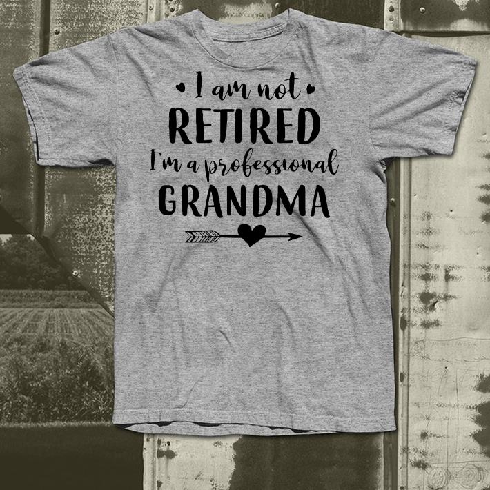 I m Not Retired I m a Professional Grandma shirt 4 - I'm Not Retired I'm a Professional Grandma shirt