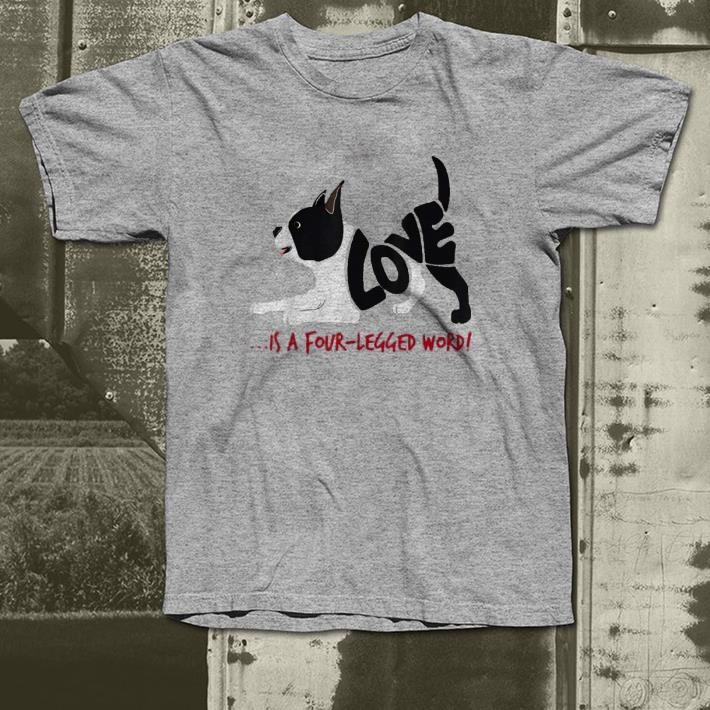 Love Is A Four Legged Word Boston Terriers Dogs shirt Love Is A Four Legged Word Boston Terriers Dogs shirt 4 - Love Is A Four Legged Word Boston Terriers Dogs shirt