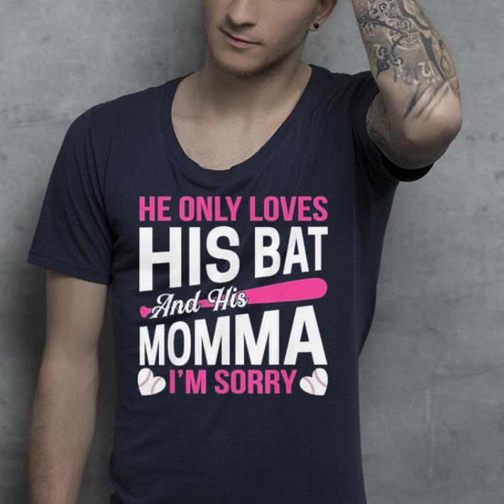 Mom Baseball he only loves his bat and his momma i'm sorry shirt Mom Baseball he only loves his bat and his momma i m sorry shirt 4 - Mom Baseball he only loves his bat and his momma i'm sorry shirt