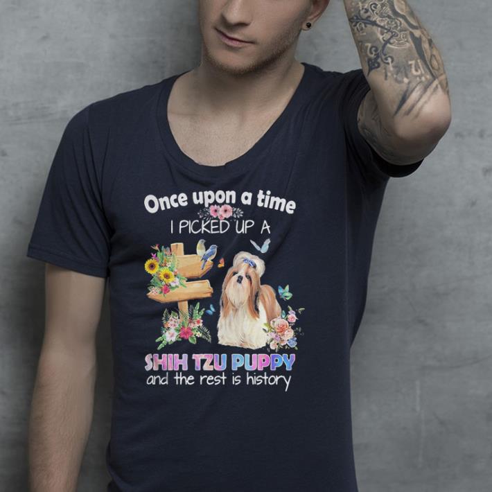 Once upon a time I picked up a Shih Tzu puppy and the rest is history shirt Once upon a time I picked up a Shih Tzu puppy and the rest is history shirt 4 - Once upon a time I picked up a Shih Tzu puppy and the rest is history shirt