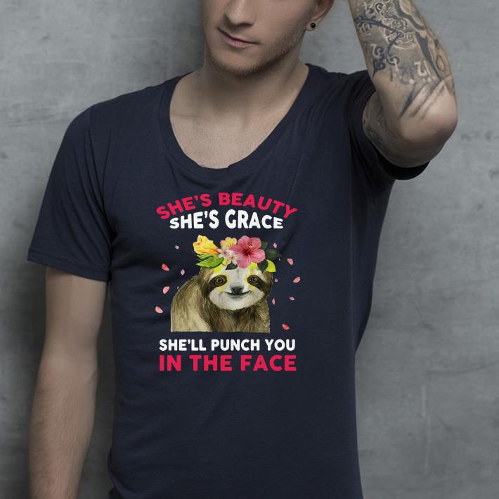 Sloth she’s beauty she’s grace she’ll punch you in the face shirt Sloth she s beauty she s grace she ll punch you in the face shirt 4 - Sloth she’s beauty she’s grace she’ll punch you in the face shirt