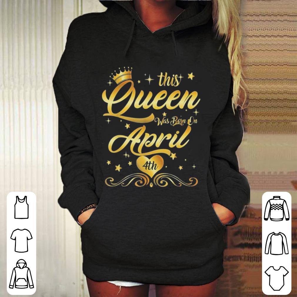 This Queen Was Born on April 4th shirt 4 - This Queen Was Born on April 4th shirt