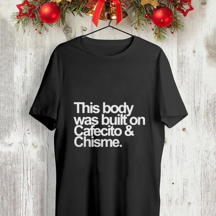This body was built on Cafecito & Chisme shirt This body was built on Cafecito Chisme shirt 4 - This body was built on Cafecito & Chisme shirt