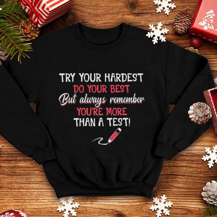 Try your hardest do your best but always remember you re shirt 4 - Try your hardest do your best but always remember you're shirt