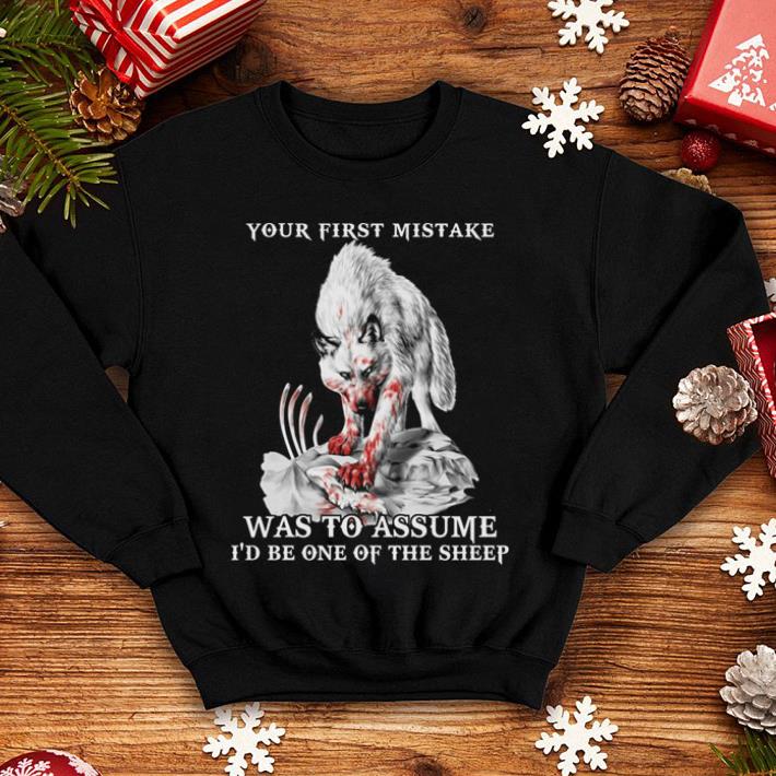 Wolf Your first mistake was to assume i'd be one of the sheep shirt Wolf Your first mistake was to assume i d be one of the sheep shirt 4 - Wolf Your first mistake was to assume i'd be one of the sheep shirt