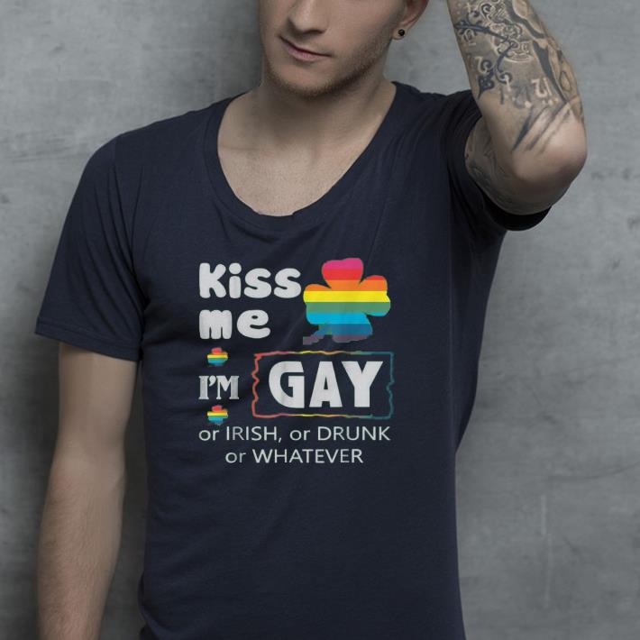 kiss me im gay or irish or drunk or whatever -irish shamrock shirt kiss me im gay or irish or drunk or whatever irish shamrock shirt 4 - kiss me im gay or irish or drunk or whatever -irish shamrock shirt