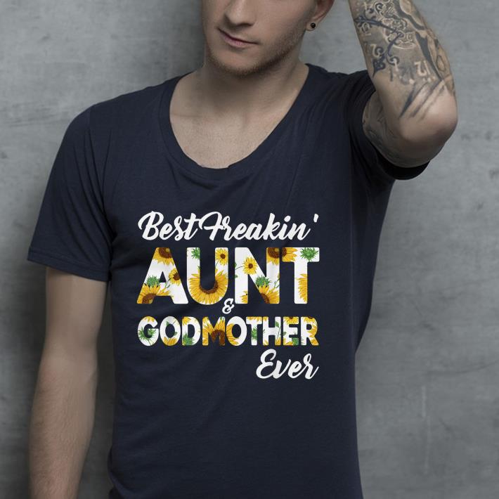Best Freakin' Aunt Godmother Ever Sunflower shirt Best Freakin Aunt Godmother Ever Sunflower shirt 4 - Best Freakin' Aunt Godmother Ever Sunflower shirt