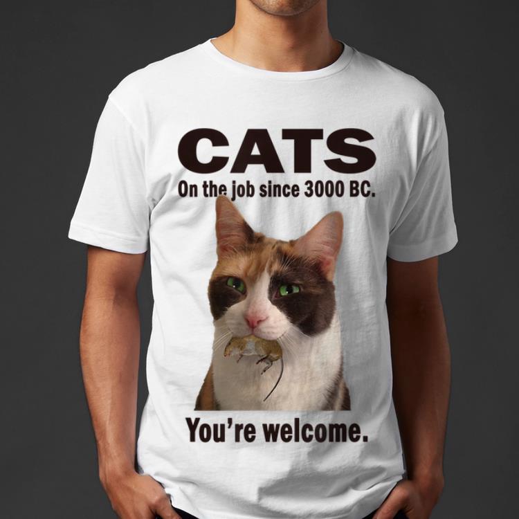 Cat on the job since 3000 BC you're welcome shirt Cat on the job since 3000 BC you re welcome shirt 4 - Cat on the job since 3000 BC you're welcome shirt