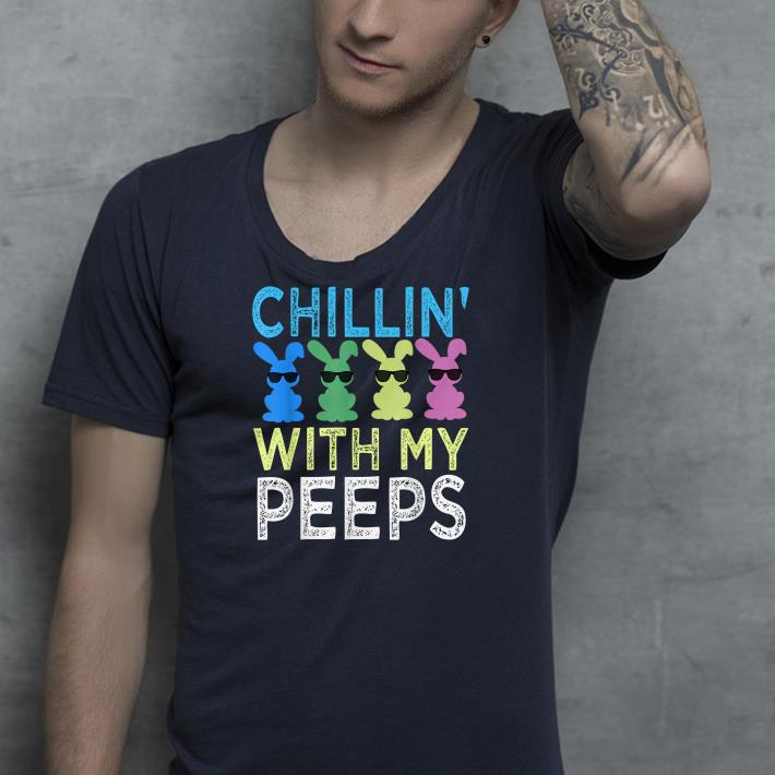 Chillin With My Peeps shirt 4 - Chillin With My Peeps shirt