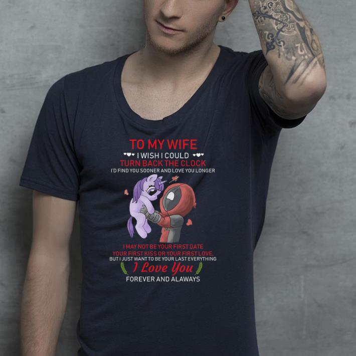 Deadpool and Unicorn to my wife I wish I could turn back the clock I love you shirt 4 - Deadpool and Unicorn to my wife I wish I could turn back the clock I love you shirt