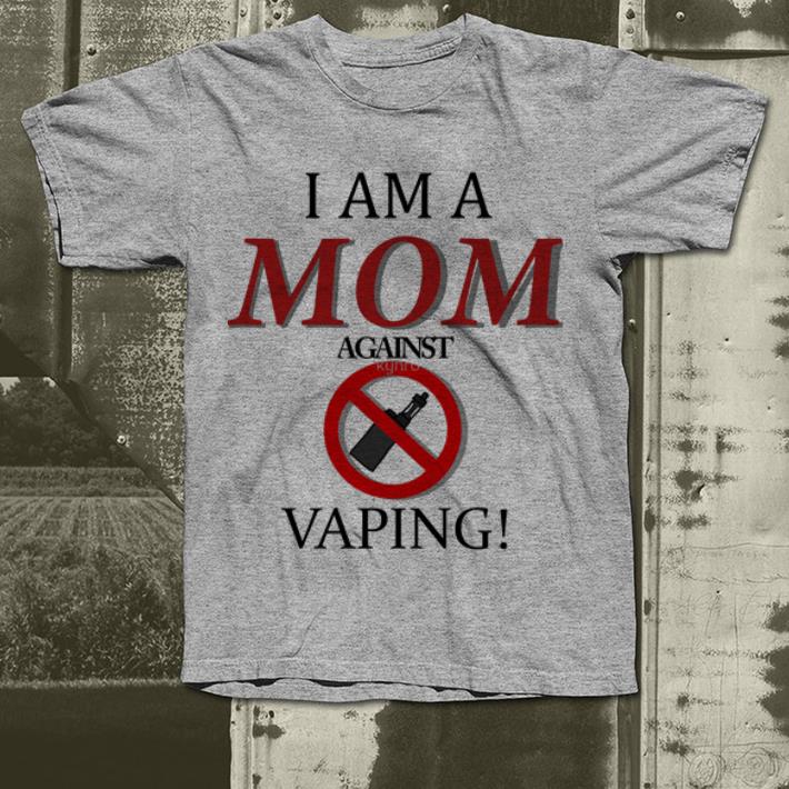 I am a mom against vaping shirt 4 - I am a mom against vaping shirt