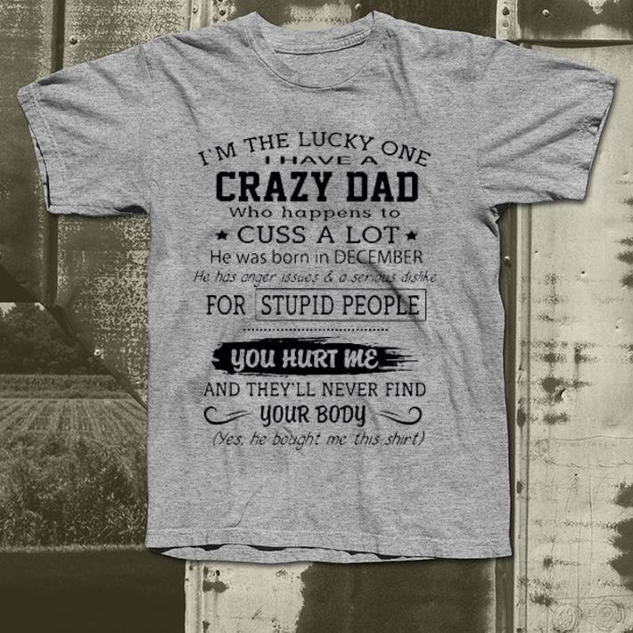 I'm the lucky one I have a crazy dad shirt I m the lucky one I have a crazy dad shirt 4 - I'm the lucky one I have a crazy dad shirt