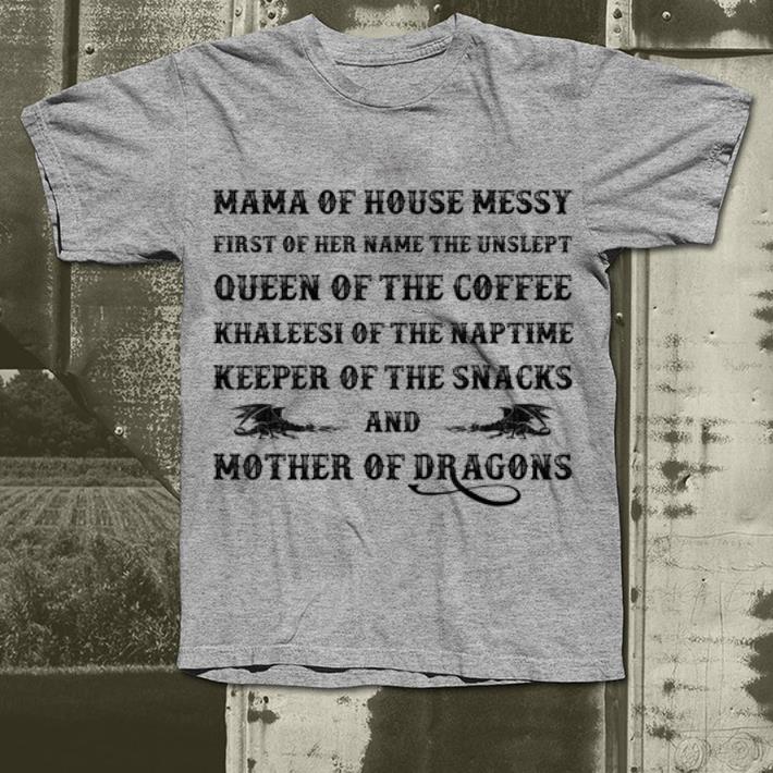 Mama Of House Messy First Of Her Name The Unslept shirt 4 1 - Mama Of House Messy First Of Her Name The Unslept shirt