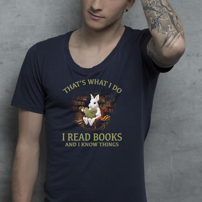 Rabbit That s what I do I read books and I know things shirt 4 - Rabbit That’s what I do I read books and I know things shirt