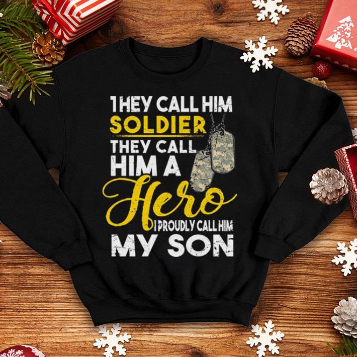 They call him soldier they call him a hero i proudly call him my son dog tags shirt They call him soldier they call him a hero i proudly call him my son dog tags shirt 4 - They call him soldier they call him a hero i proudly call him my son dog tags shirt