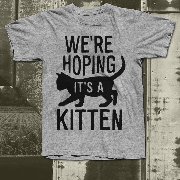 We’re hoping it’s a kitten shirt We re hoping it s a kitten shirt 4 - We’re hoping it’s a kitten shirt