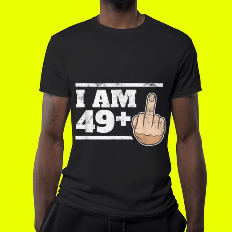 I am 49 midle finger shirt 4 - I am 49+midle finger shirt