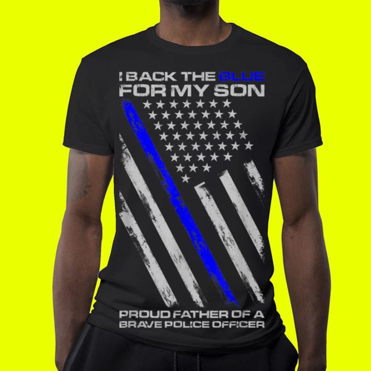 I back blue for my son proud father of a brave police officer shirt 4 - I back blue for my son proud father of a brave police officer shirt