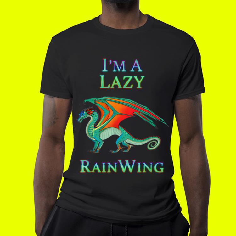 I m a Lazy Rain Wing Dragon shirt I m a Lazy Rain Wing Dragon shirt 4 - I m a Lazy Rain Wing Dragon shirt