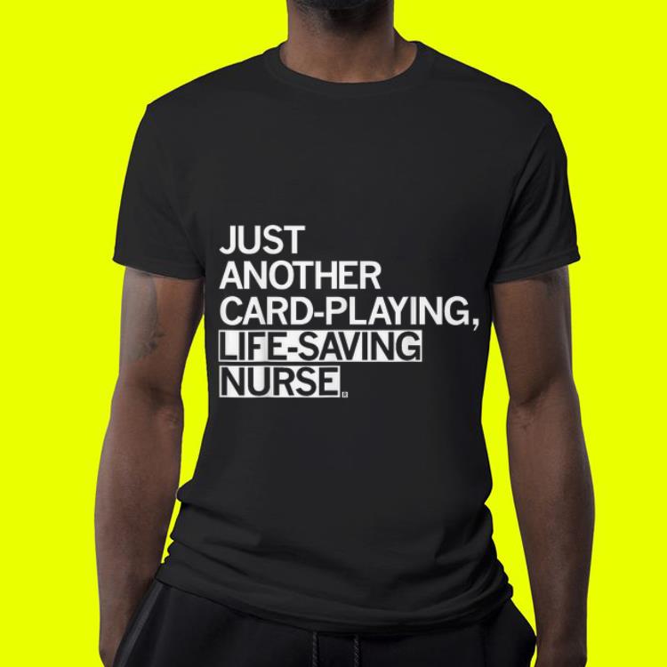 Just Another Card Playing Life Saving Nurse shirt 4 - Just Another Card Playing Life Saving Nurse shirt