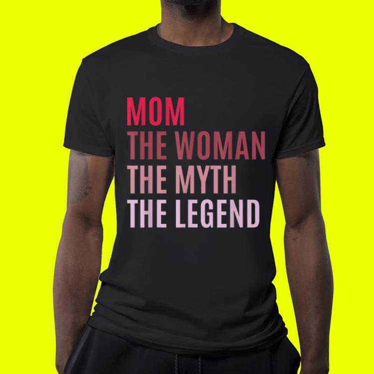 Mom The Woman The Myth The Legend Mothers Day shirt Mom The Woman The Myth The Legend Mothers Day shirt 4 - Mom The Woman The Myth The Legend Mothers Day shirt