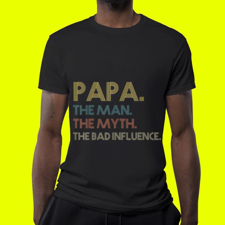 Papa the man the myth the bad influence shirt 4 - Papa the man the myth the bad influence shirt