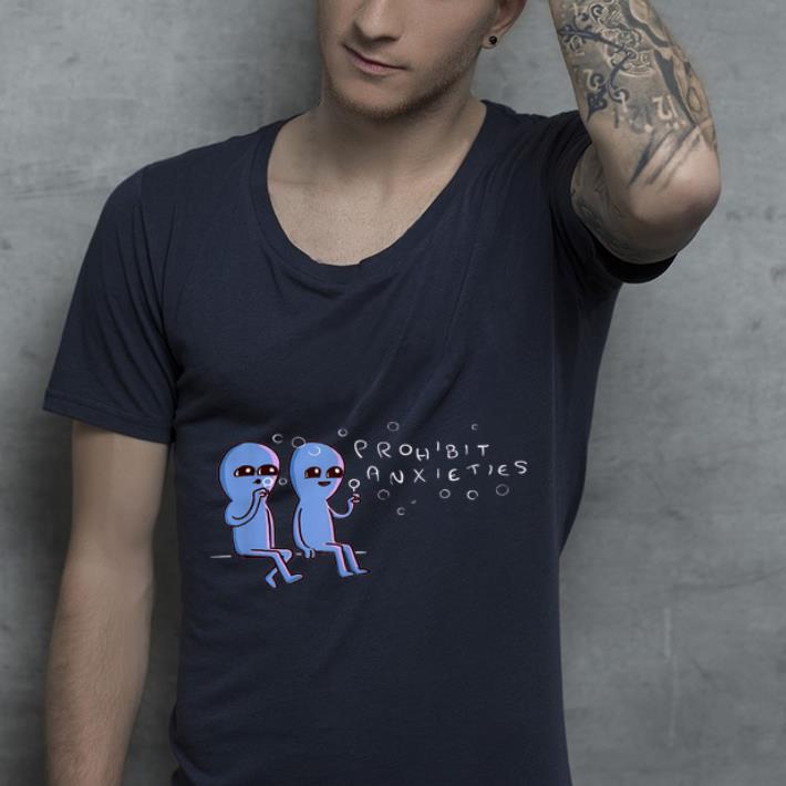 Prohibit anxieties shirt Prohibit anxieties shirt 4 - Prohibit anxieties shirt