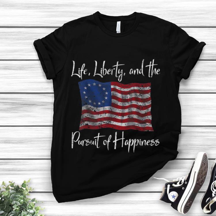 Awesome Life Liberty And The Pursuit Of Happiness Betsy Ross Flag 1776 shirt 1 - Awesome Life Liberty And The Pursuit Of Happiness Betsy Ross Flag 1776 shirt