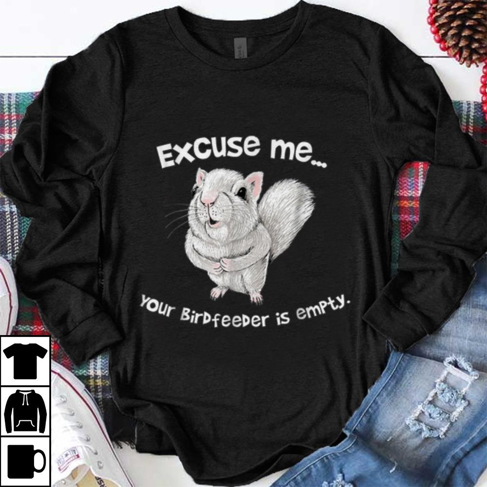 Awesome Squirrel Excuse Me Your Birdfeeder Is Empty shirt 1 - Awesome Squirrel Excuse Me Your Birdfeeder Is Empty shirt