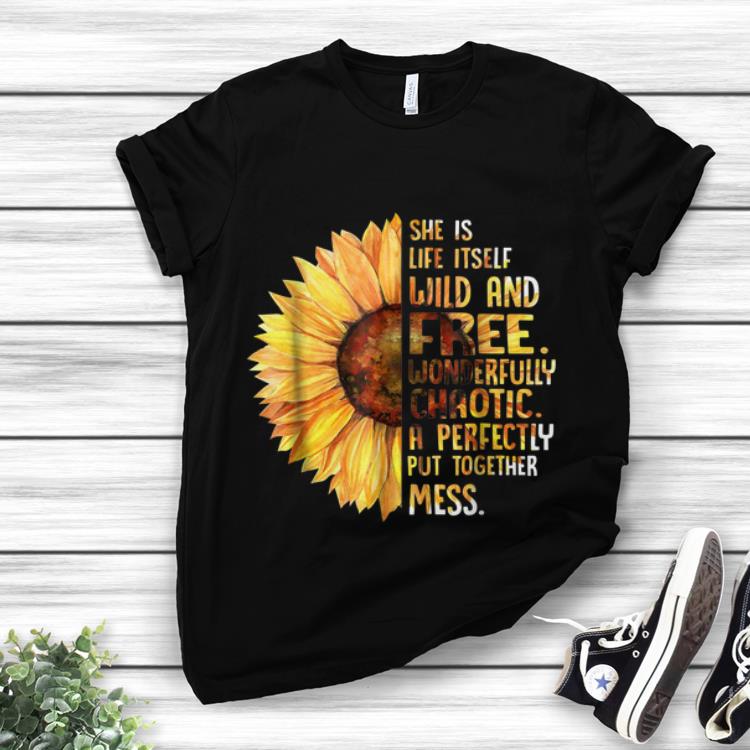 Awesome Sunflower She Is Life Itself Wild And Free Wonderfully Chaotic shirt 1 - Awesome Sunflower She Is Life Itself Wild And Free Wonderfully Chaotic shirt