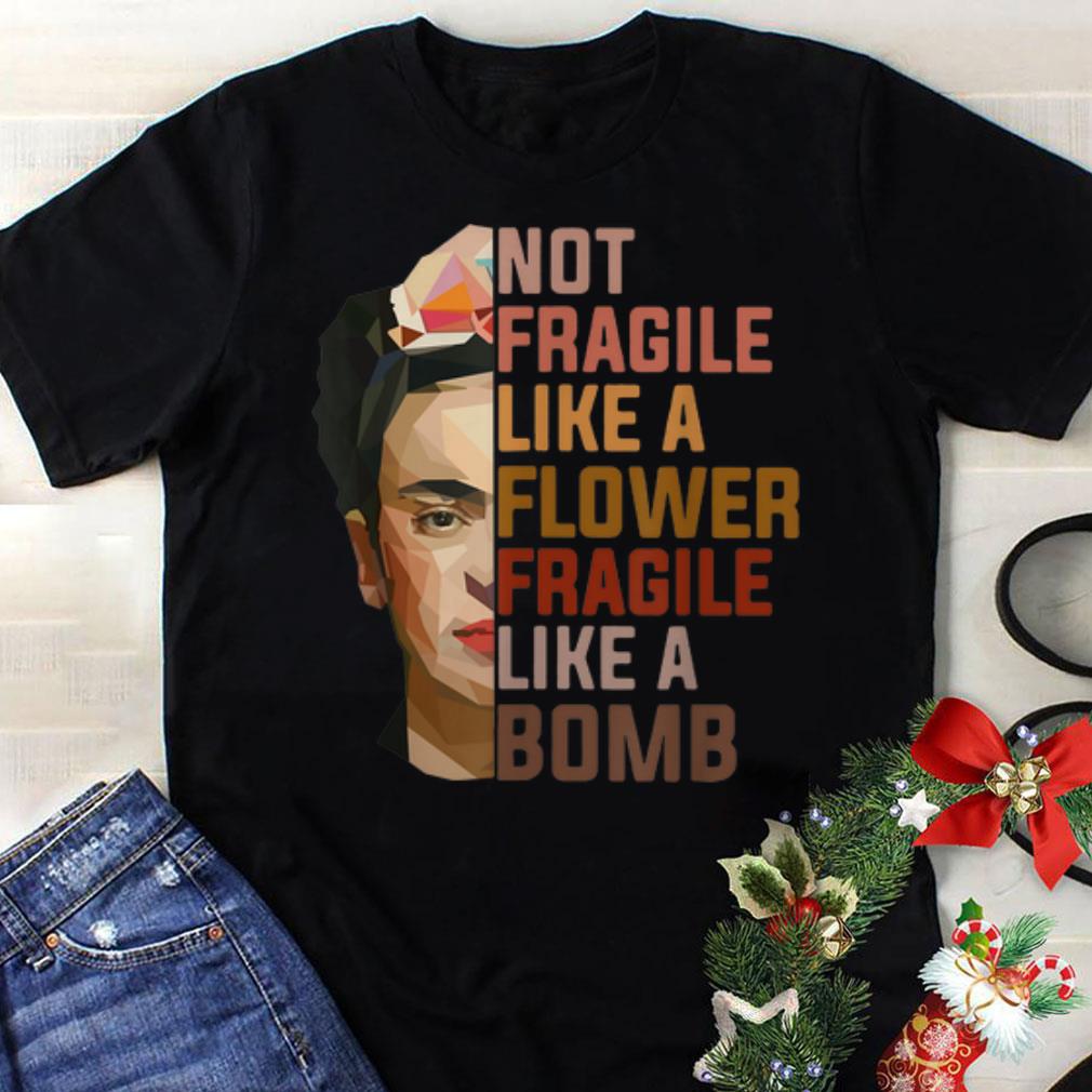 Best price Not Fragile Like A Flower Fragile Like A Bomb shirt 1 - Best price Not Fragile Like A Flower Fragile Like A Bomb shirt