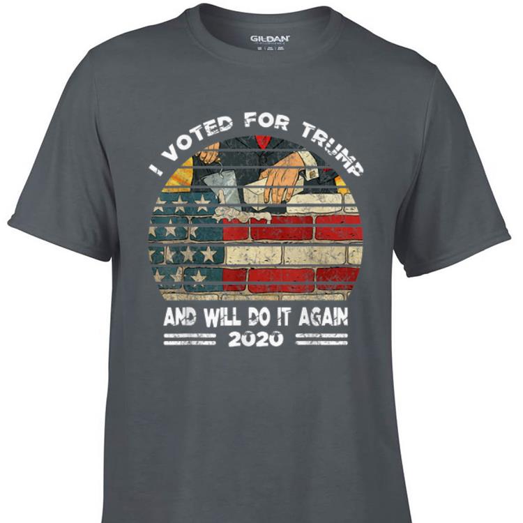 Original I Voted For Trump And Will Do It Again 2020 Build American Wall shirt 1 - Original I Voted For Trump And Will Do It Again 2020 Build American Wall shirt