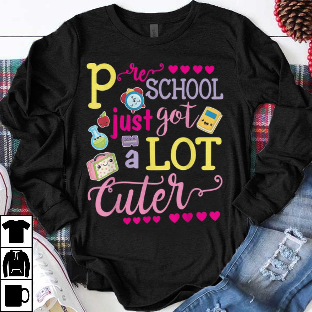 Original Preschool Just Got A Lot Cuter shirt 1 - Original Preschool Just Got A Lot Cuter shirt