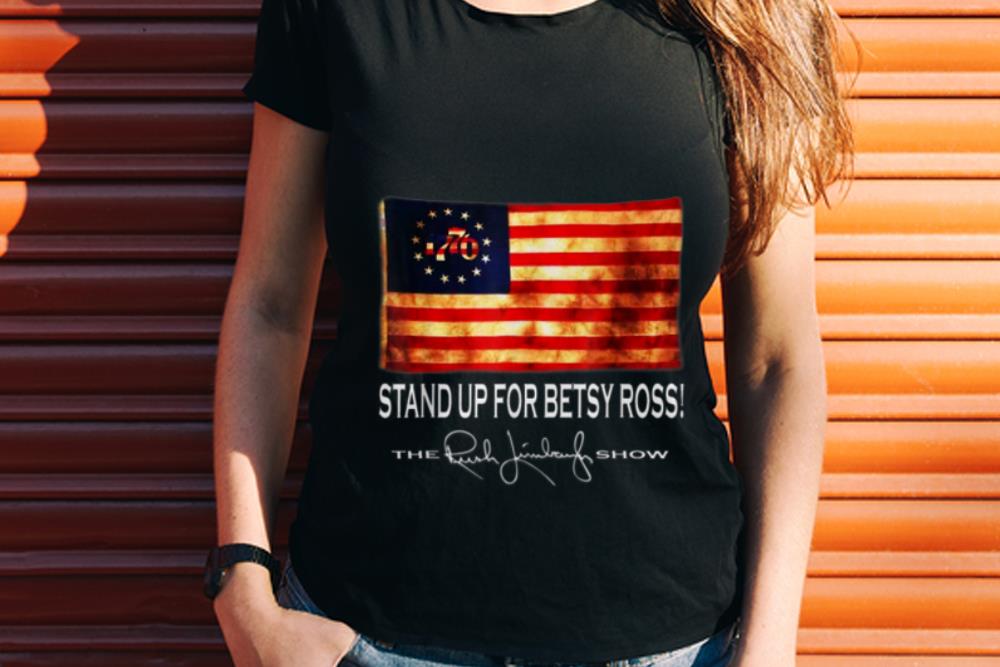 The Best 1776 Stand Up For Old Betsy Ross The Rush Limbaugh Show shirt 1 - The Best 1776 Stand Up For Old Betsy Ross The Rush Limbaugh Show shirt