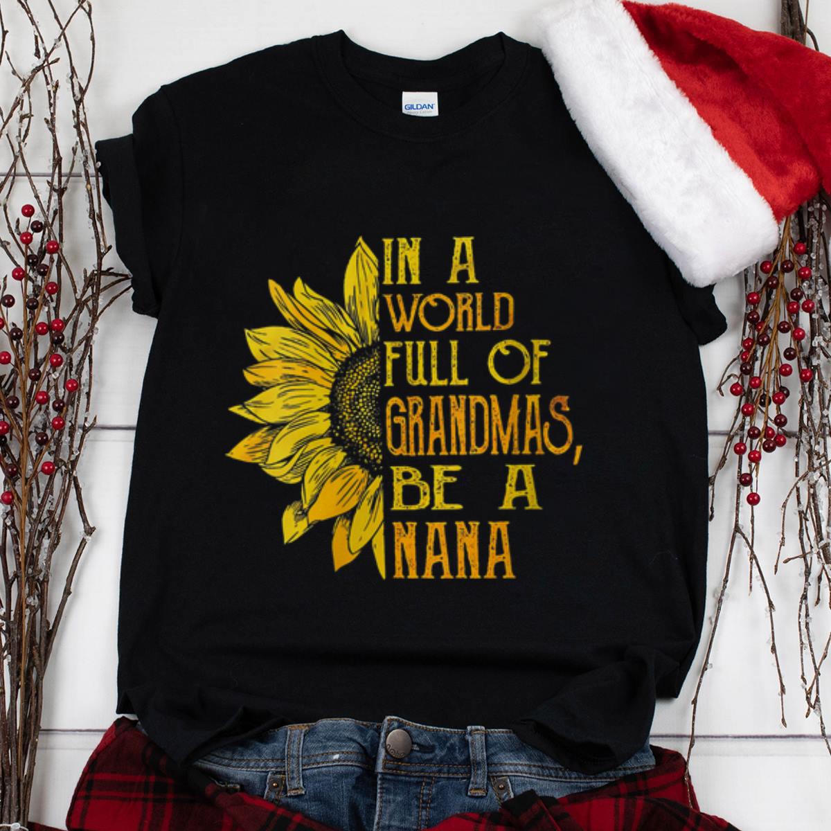 The Best In A World Full Of Grandmas Be A NaNa Sunflower shirt 1 - The Best In A World Full Of Grandmas Be A NaNa Sunflower shirt