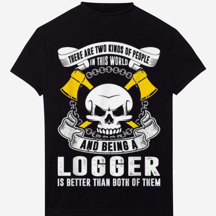 Two Kinds People In World Logger Better hoodie 1 - Two Kinds People In World Logger Better hoodie