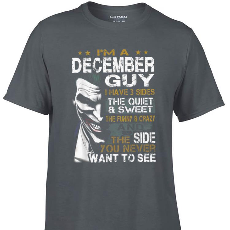 Awesome I m a December Guy I Have 3 sides The Quiet And Sweet Joker shirt 1 - Awesome I'm a December Guy I Have 3 sides The Quiet And Sweet Joker shirt