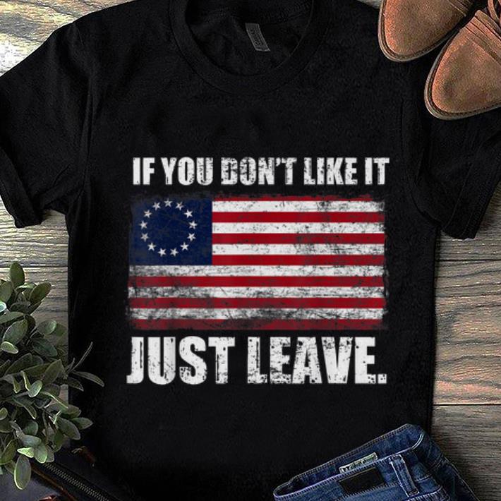 Awesome Trend Betsy Ross Flag If You Don t Like It Just Leave shirt 1 - Awesome Trend Betsy Ross Flag If You Don't Like It Just Leave shirt