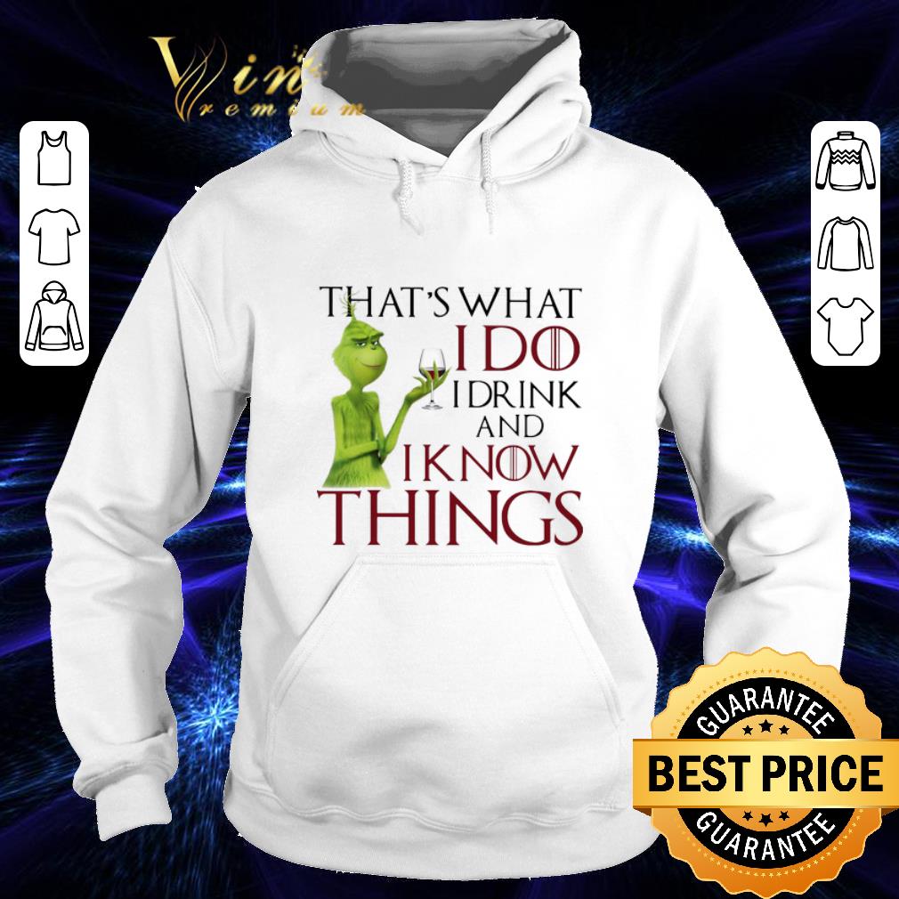 Cool Grinch That's what i do i drink and i know things GOT shirt Cool Grinch That s what i do i drink and i know things GOT shirt 4 - Cool Grinch That's what i do i drink and i know things GOT shirt