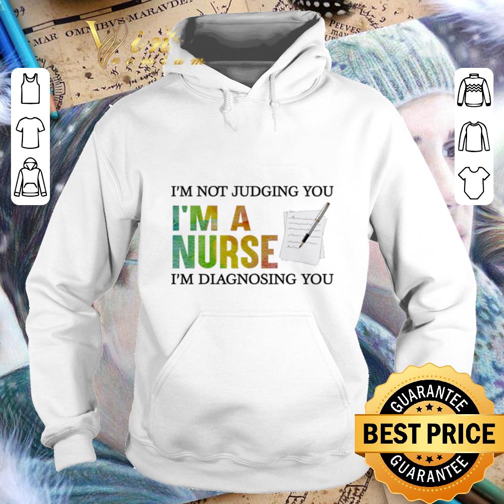 Cool I'm not judging you i'm a nurse i'm diagnosing you shirt Cool I m not judging you i m a nurse i m diagnosing you shirt 4 - Cool I'm not judging you i'm a nurse i'm diagnosing you shirt